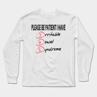 please be patient I have irritable bowel syndrome .. Long Sleeve T-Shirt